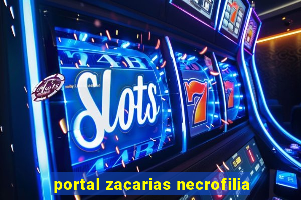 portal zacarias necrofilia